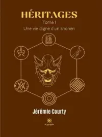 Héritages: Tome I - Une vie digne d'un shonen