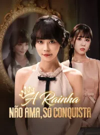 A Rainha Não Ama, Só Conquista (Dublado) Dramas Curtos