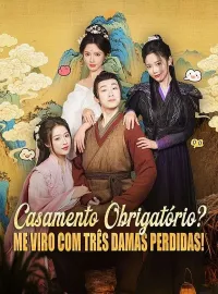 Casamento Obrigatório? Me Viro com Três Damas Perdidas! (Dublado) Dramas Curtos