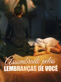 Assombrado pelas Lembranças de VocêDramas Curtos