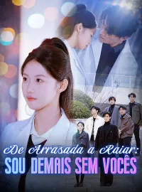 De Arrasada a Raiar: Sou Demais sem VocêsDramas Curtos