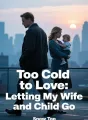 Too Cold to Love: Letting My Wife and Child Go cover