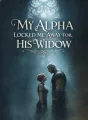 My Alpha Locked Me Away for His Widow cover