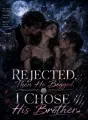 Rejected, Then He Begged. I Chose His Brother cover