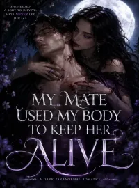 My Mate Used My Body to Keep Her Alive