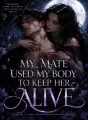 My Mate Used My Body to Keep Her Alive cover