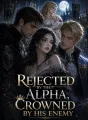 Rejected by the Alpha, Crowned by His Enemy cover