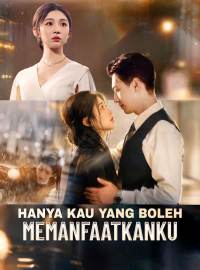 Hanya Kau yang Boleh Memanfaatkanku
