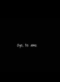 Oye, te amo.
