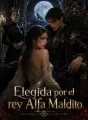 Elegida por el rey Alfa Maldito cover