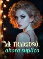 Me traicionó, ahora suplica cover