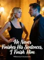 He Never Finishes His Sentences, I Finish Him cover