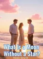 What Is a Moon Without a Star? cover