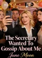 The Secretary Wanted To Gossip About Me cover