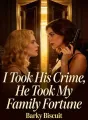 I Took His Crime, He Took My Family Fortune cover