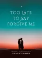 Too Late to Say Forgive Me cover