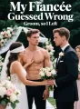 My Fiancée Guessed Wrong Groom, so I Left cover