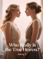 Who Really Is the True Heiress? cover