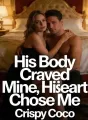 His Body Craved Mine, His Heart Chose Me cover