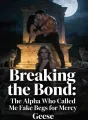 Breaking the Bond: The Alpha Who Called Me Fake Begs for Mercy cover