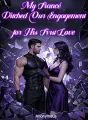 My Fiancé Ditched Our Engagement for His First Love cover