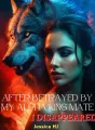 After Betrayed by my Alpha King Mate, I Disappeared cover