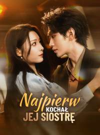 Najpierw kochał jej siostrę