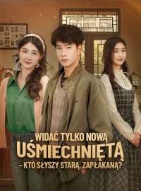 Widać tylko nową uśmiechniętą – kto słyszy starą, zapłakaną? Pełny film