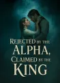 Rejected by the Alpha, Claimed by the King cover