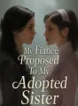 My Fiancé Proposed To My Adopted Sister cover
