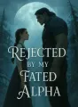 Rejected by My Fated Alpha cover