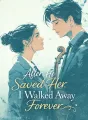 After He Saved Her, I Walked Away Forever cover