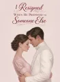 I Resigned When He Proposed to Someone Else cover