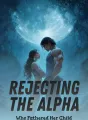 Rejecting the Alpha Who Fathered Her Child cover