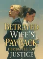 Betrayed Wife's Payback: Her Battle for Justice cover