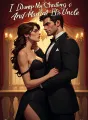 I Dumped My Cheating Husband and Married His Uncle cover