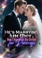 He’s Marrying Another, But I Became His Bride for Revenge cover