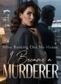 After Renting Out My House, I Became a Murderer cover
