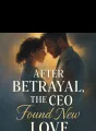 After Betrayal, the CEO Found New Love cover