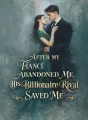 After My Fiancé Abandoned Me, His Billionaire Rival Saved Me cover