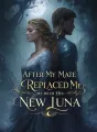 After My Mate Replaced Me with His New Luna cover