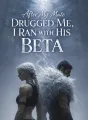 After My Mate Drugged Me, I Ran with His Beta cover