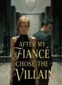 After My Fiancé Chose the Villain cover