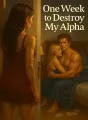 One Week to Destroy My Alpha cover