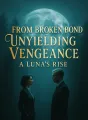From Broken Bond to Unyielding Vengeance: A Luna’s Rise cover