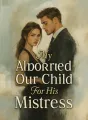 My Husband Aborted Our Child For His Mistress cover