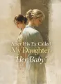 After His Ex Called My Daughter “Her Baby” cover