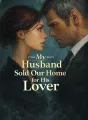 My Husband Sold Our Home for His Lover cover