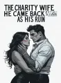 The Charity Wife He Discarded Came Back as His Ruin cover