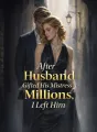 After My Husband Gifted His Mistress Millions, I Left Him cover